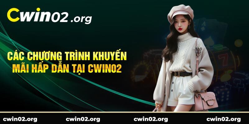 Các Chương Trình Khuyến Mãi Hấp Dẫn Tại Cwin02