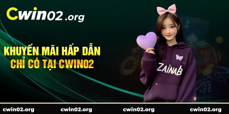 Khuyến mãi hấp dẫn chỉ có tại Cwin02